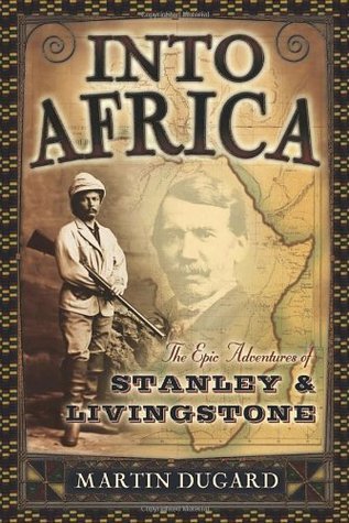Into Africa: The Epic Adventures of Stanley & Livingstone book by Martin Dugard
