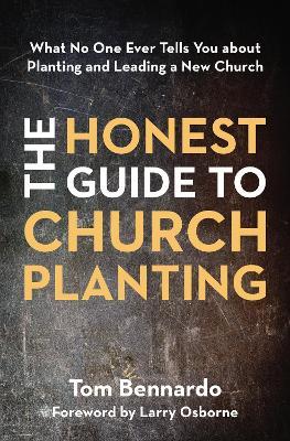 The Honest Guide to Church Planting : What No One Ever Tells You about Planting and Leading a New Church