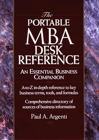 The Portable MBA Desk Reference: An Essential Business Companion by Paul A. Argenti