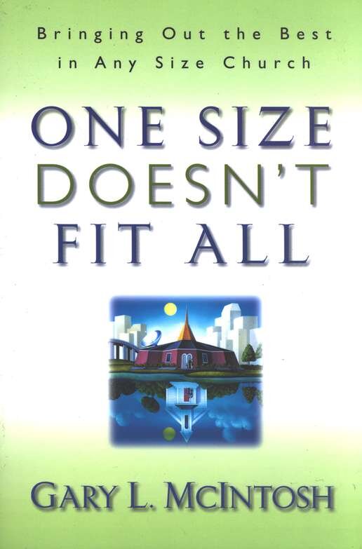 One Size Doesn't Fit All: Bringing Out the Best in Any Size Church book by Gary L. McIntosh