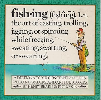 Fishing: The Art of Casting, Trolling, Jigging, or Spinning While Freezing, Sweating, or Swearing book by Henry Beard