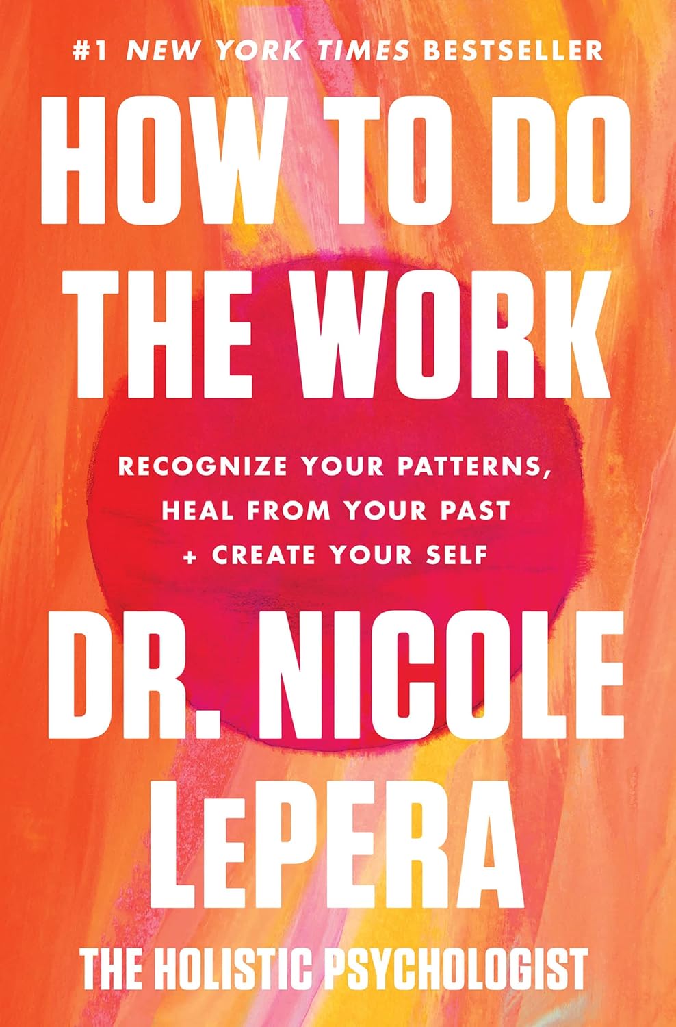 How to Do the Work: Recognize Your Patterns, Heal from Your Past, and Create Your Self book by Nicole LePera