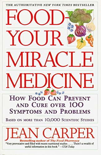 Food- Your Miracle Medicine: How Food Can Prevent and Cure Over 100 Symptoms and Problems