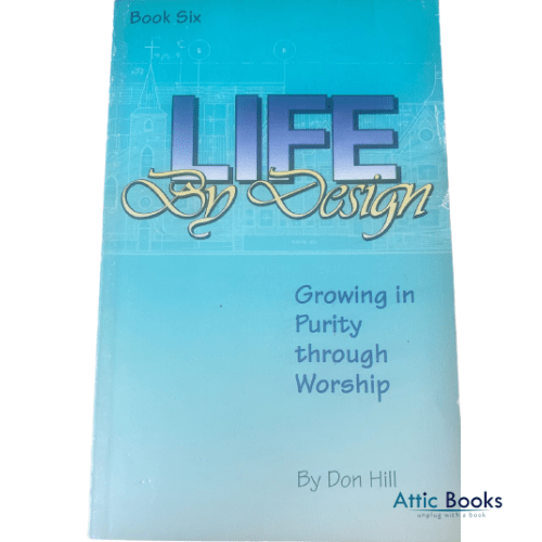 Life by Design: Growing in Purity through Worship (Book six)