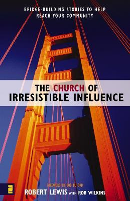 The Church of Irresistible Influence : Bridge-Building Stories to Help Reach Your Community