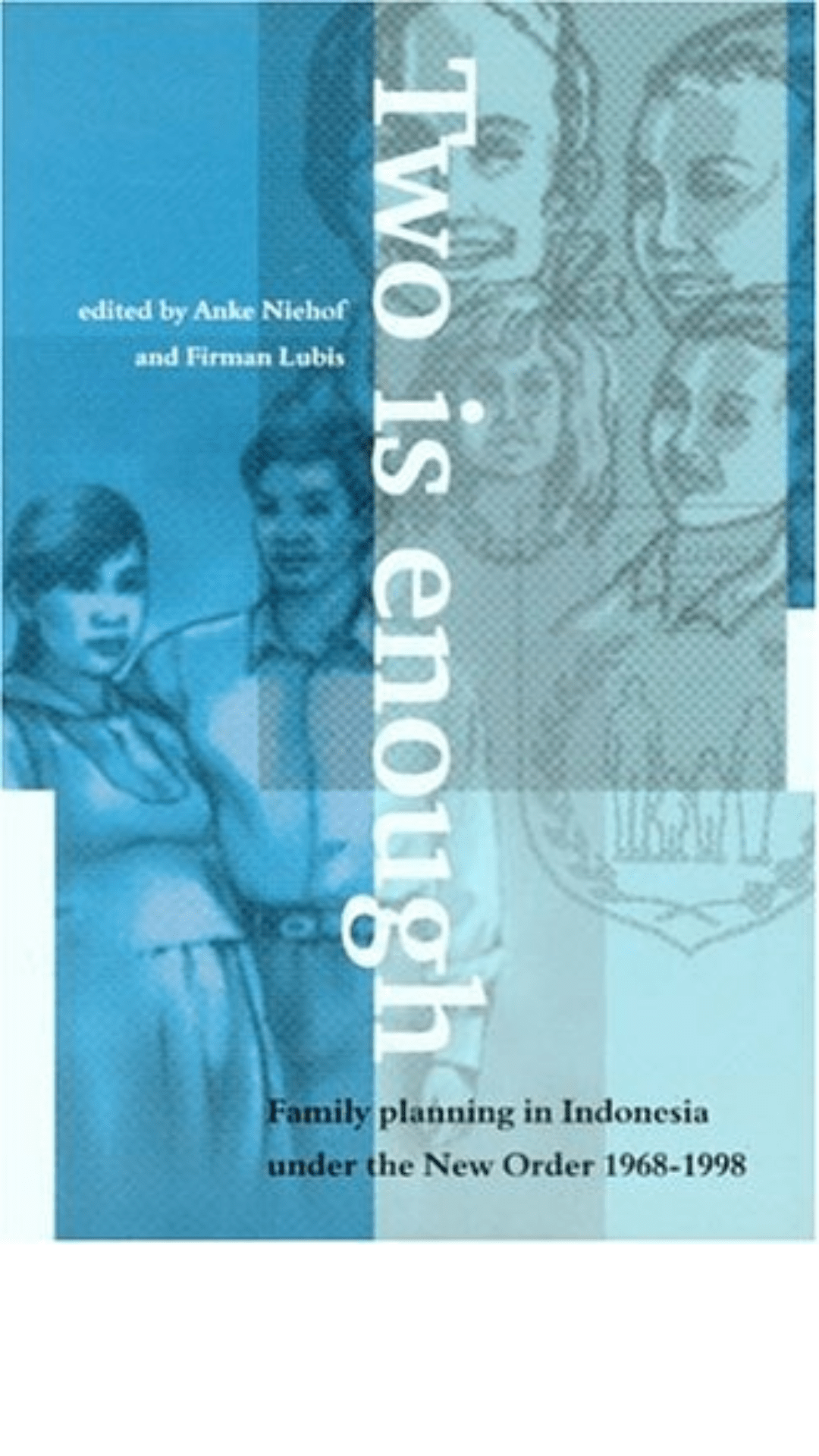 Two is Enough: Family Planning in Indonesia Under the New Order 1968-1998