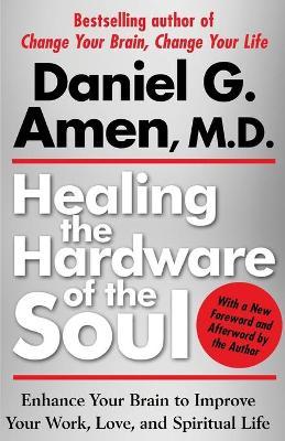 Healing the Hardware of the Soul : Enhance Your Brain to Improve Your Work, Love, and Spiritual Life