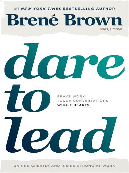 Dare to Lead: Brave Work. Tough Conversations. Whole Hearts. by Brene Brown