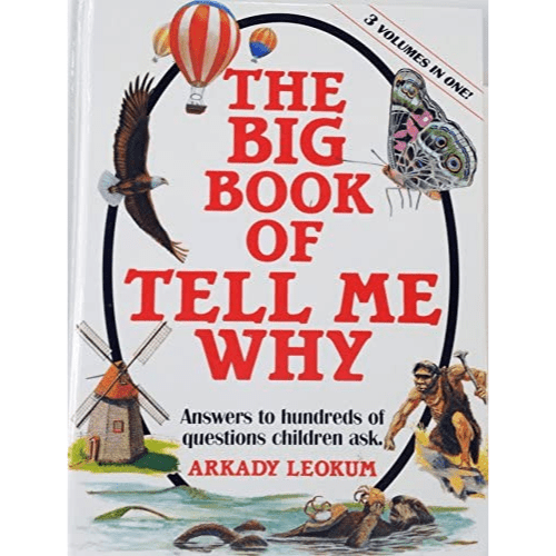 The Big Book of Tell Me Why: Answers to Hundred of Questions Children Asks;Answers to hundreds of questions children ask.