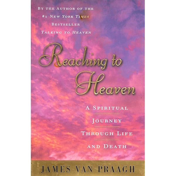 Reaching to Heaven : A Spiritual Journey through Life and Death