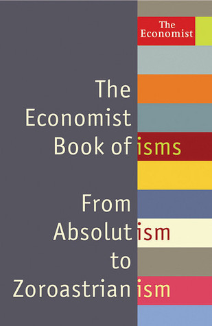 The Economist Book of isms: From Abolitionism to Zoroastrianism book by John Andrews