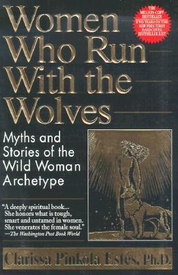 Women Who Run with the Wolves : Myths and Stories of the Wild Woman Archetype