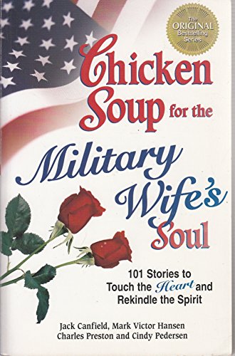 Chicken Soup for the Military Wife's Soul: 101 Stories to Touch the Heart and Rekindle the Spirit