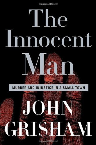 The Innocent Man: Murder and Injustice in a Small Town book by John Grisham