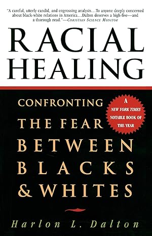 Racial Healing: Confronting the Fear Between Blacks & Whites book by Harlon Dalton