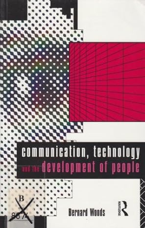 Communication, Technology, and the Development of People book by Bernard Woods