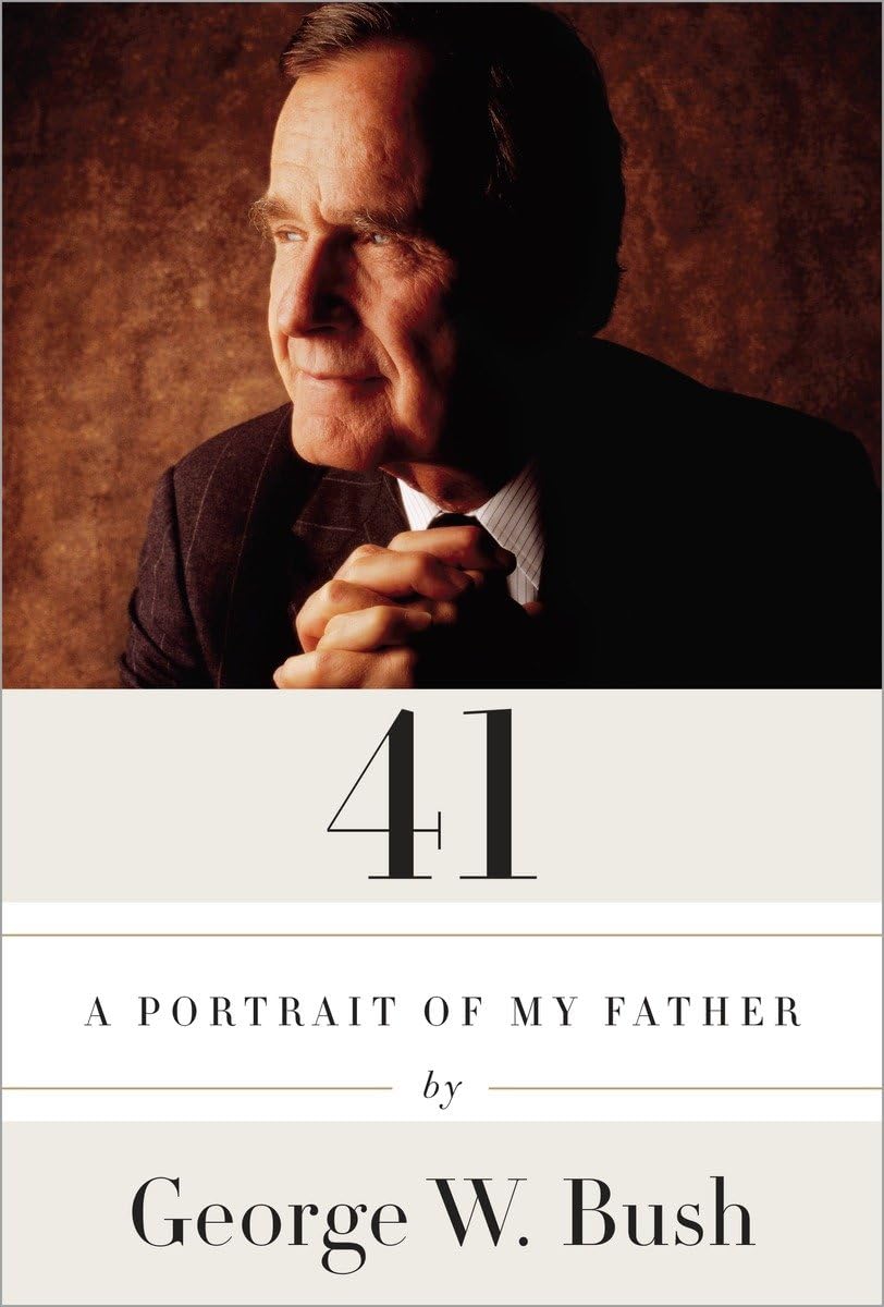 41: A Portrait of My Father by George W. Bush