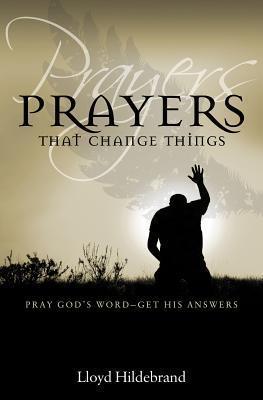 Prayers That Change Things : Pray God's Word-Get His Answers