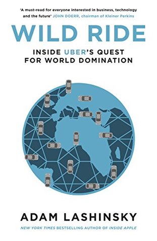 Wild Ride: Inside uber's quest world domination book by Adam Lashinsky
