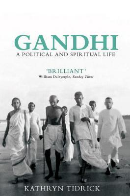 Gandhi: A Political and Spiritual Life book by Kathryn Tidrick