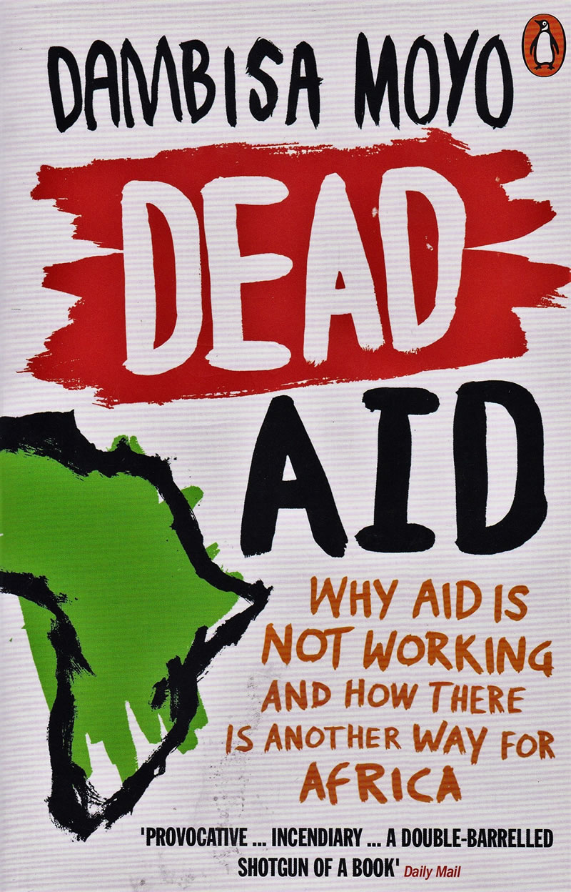 Dead Aid: Why Aid Is Not Working and How There Is a Better Way for Africa by Dambisa Moyo