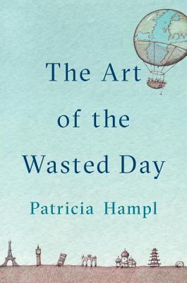 The Art of the Wasted Day Book by Patricia Hampl