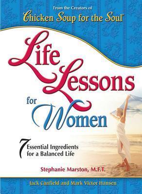 Chicken Soup for the Soul: Life Lessons for Women : 7 Essential Ingredients for a Balanced Life