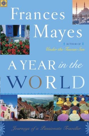 A Year in the World: Journeys of A Passionate Traveller Book by Frances Mayes