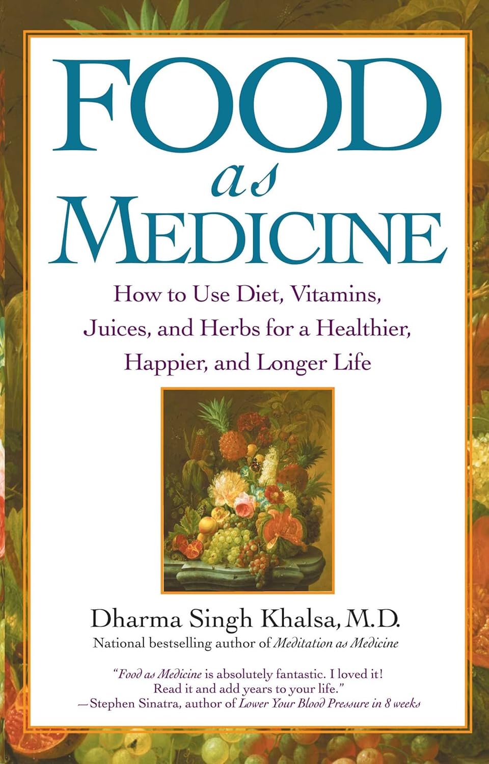 Food As Medicine: How to Use Diet, Vitamins, Juices, and Herbs for a Healthier, Happier, and Longer Life book by  Dharma Singh Khalsa