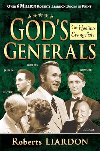 God's Generals: The Healing Evangelists by Roberts Liardon