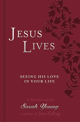 Jesus Lives : Seeing His Love in Your Life (A 180-Day Devotional) Book By Sarah Young