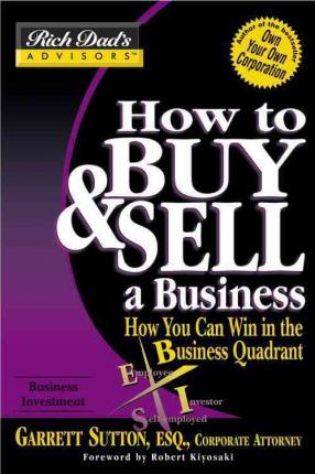 Rich Dad's Advisors : How to Buy and Sell a Business: How You Can Win in the Business Quadrant