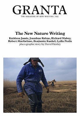 Granta 102: The New Nature Writing book by Jason Cowley
