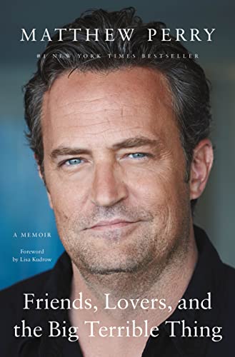 Friends, Lovers, and the Big Terrible Thing by Matthew Perry