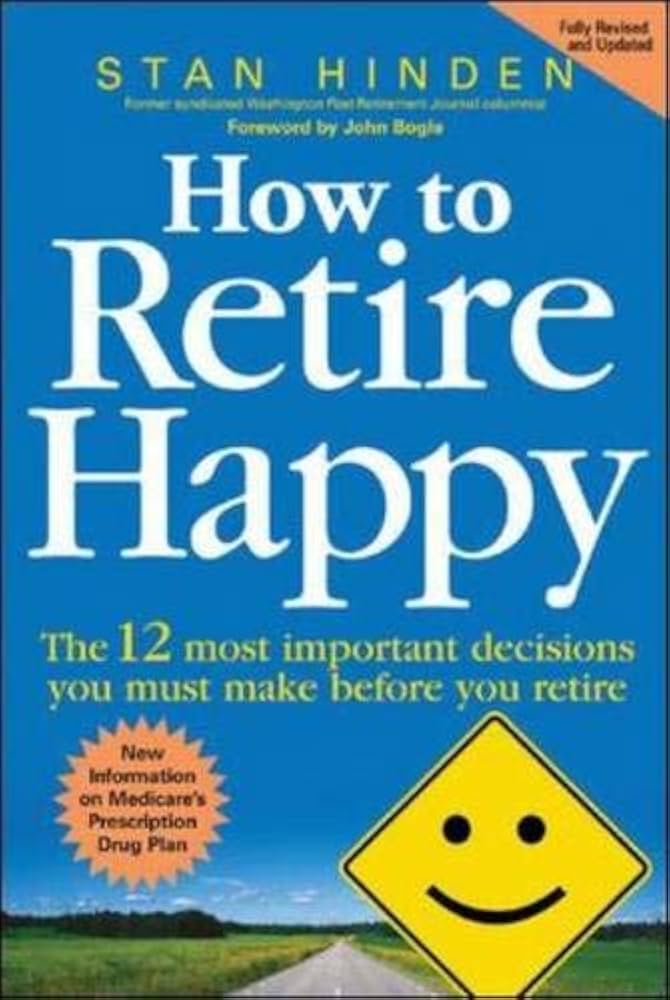 How to Retire Happy: The 12 Most Important Decisions You Must Make Before You Retire book by Stan Hinden