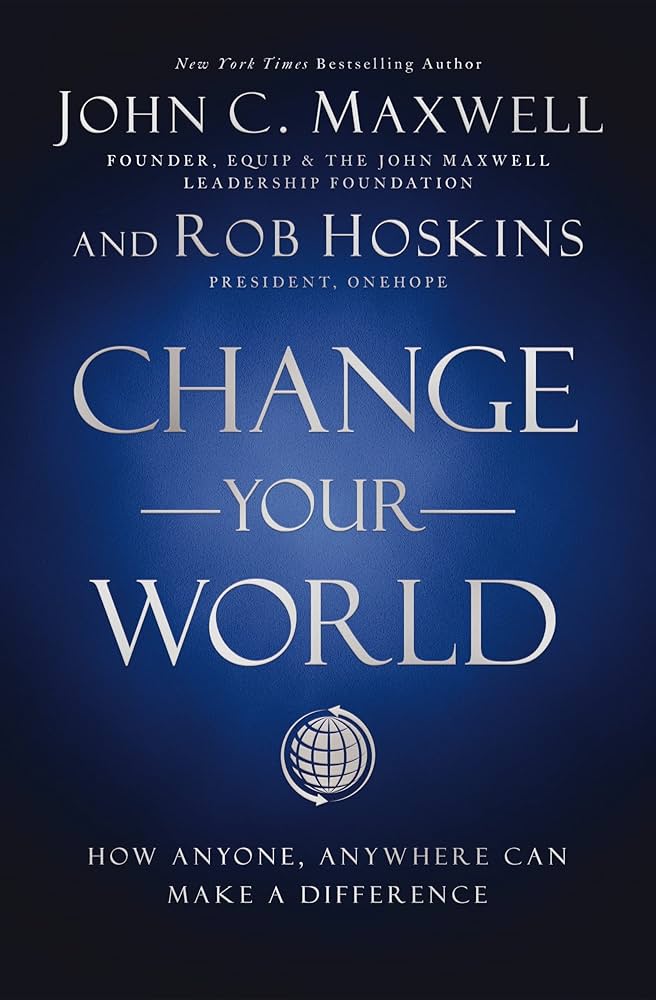 Change Your World: How Anyone, Anywhere Can Make a Difference book by John C. Maxwell