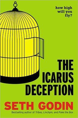 The Icarus Deception: How High Will You Fly? book by Seth Godin