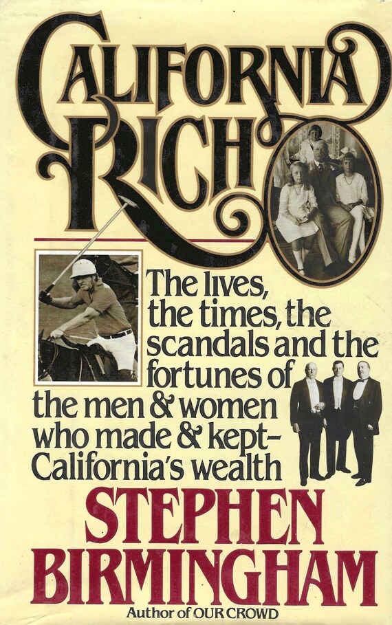 California Rich: The lives, the times, the scandals and the fortunes of the men and women who made and kept California?s wealth