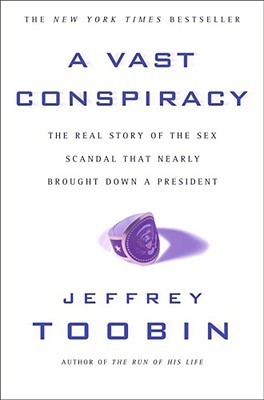 A Vast Conspiracy: The Real Story of the Sex Scandal That Nearly Brought Down a President book by Jeffrey Toobin