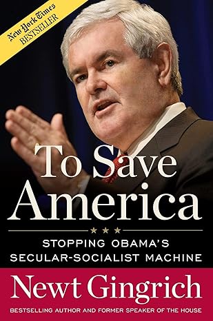 To Save America: Stopping Obama's Secular-Socialist Machine book by Newt Gingrich