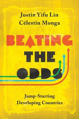 Beating the Odds: Jump-Starting Developing Countries book by Justin Yifu Lin ,  Clestin Monga