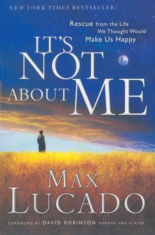 It's NOT About ME: Rescue From the Life We Thought Would Make Us Happy book by Max Lucado