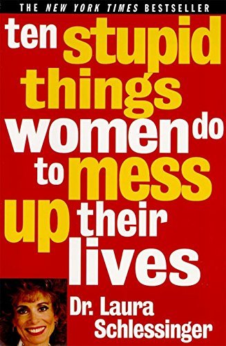 Ten Stupid Things Women Do to Mess Up Their Lives book by Laura Schlessinger