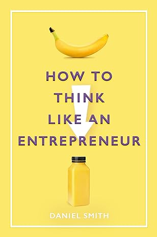 How to Think Like an Entrepreneur book by Daniel Smith