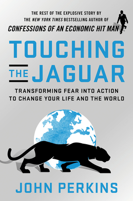 Touching the Jaguar: Transforming Fear into Action to Change Your Life and the World book by John Perkins