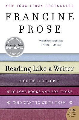 Reading Like a Writer: A Guide for People Who Love Books and for Those Who Want to Write Them book by Francine Prose