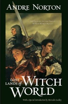 Lost Lands of Witch World : Comprising Three Aginst the Witch World, Warlock of the Witch World, and Sorceress of the Witch World