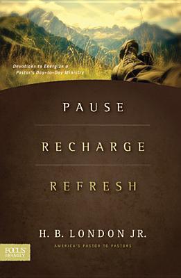 Pause, Recharge, Refresh: Devotions to Energize a Pastor's Day-to-Day Ministry book by H. B. London