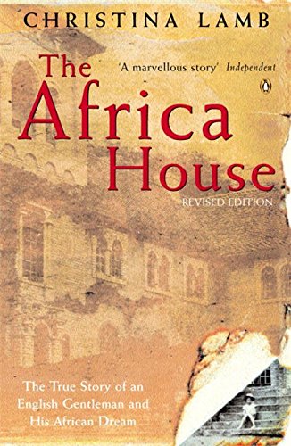 The Africa House: The True Story of an English Gentleman and His African Dream book by Christina Lamb