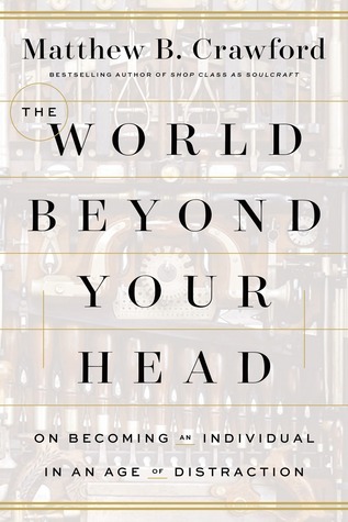 The World Beyond Your Head  book by Matthew B. Crawford